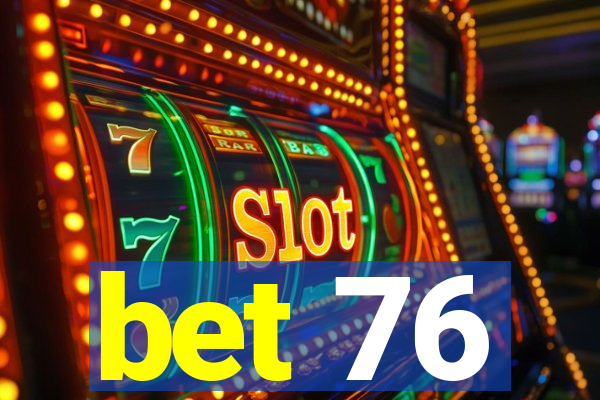 bet 76